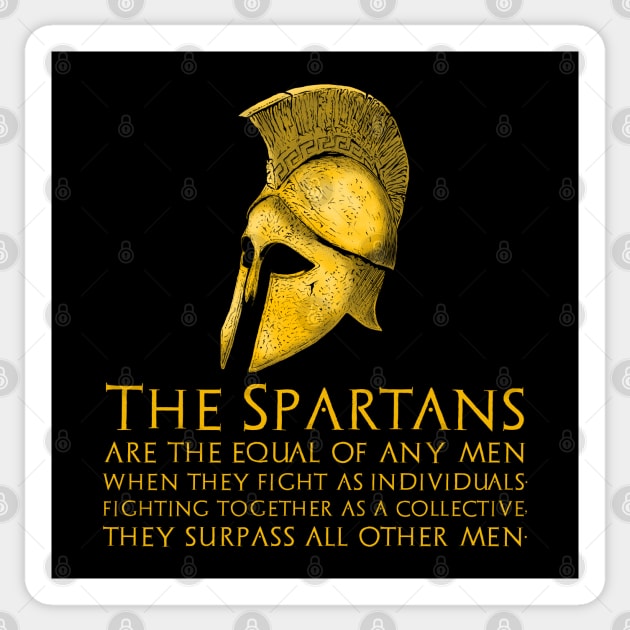 Ancient Greek Quote - The Spartans are the equal of any men when they fight as individuals; fighting together as a collective, they surpass all other men. Sticker by Styr Designs